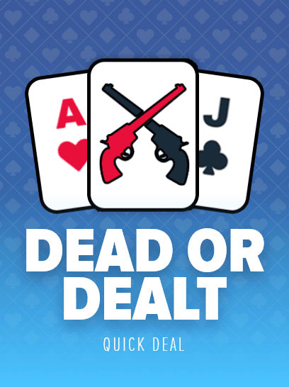 Dead or Dealt