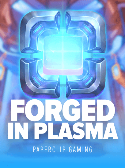 Forged in Plasma